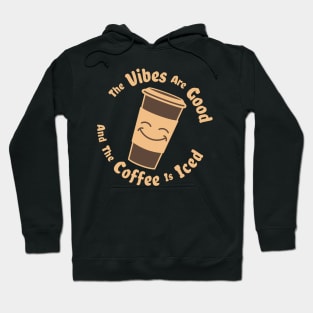 The Vibes Are Good And The Coffee Is Iced - coffee drinks love Hoodie